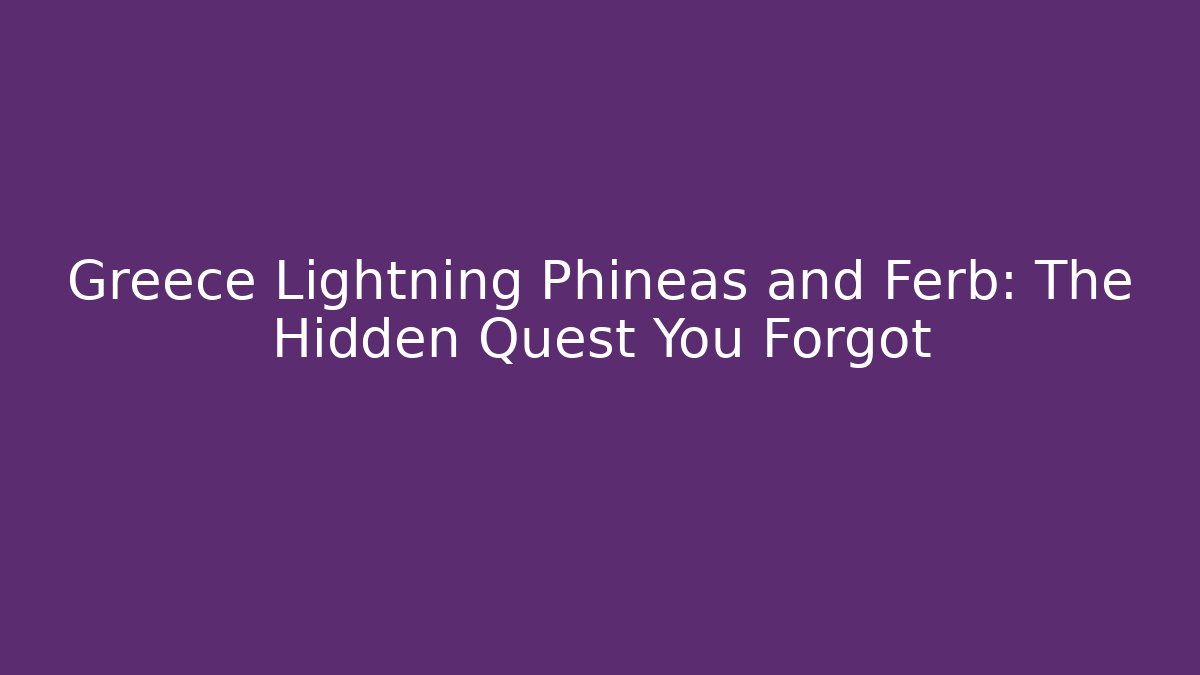 Greece Lightning Phineas and Ferb: The Hidden Quest You Forgot