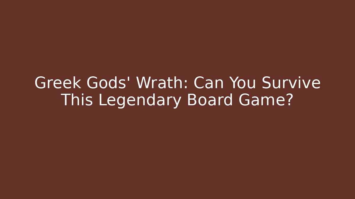 Greek Gods’ Wrath: Can You Survive This Legendary Board Game?