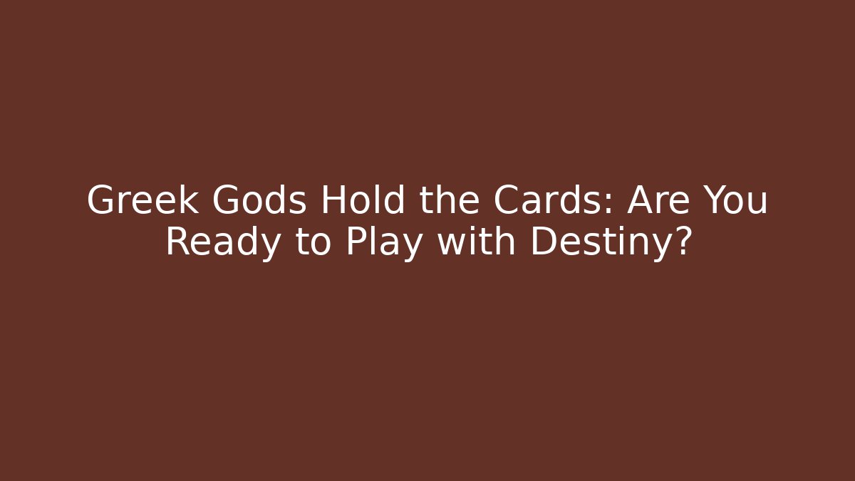 Greek Gods Hold the Cards: Are You Ready to Play with Destiny?