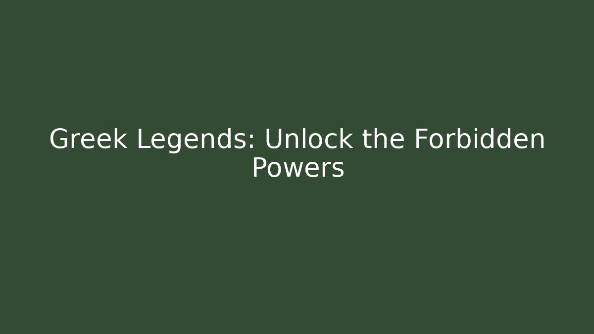 Greek Legends: Unlock the Forbidden Powers
