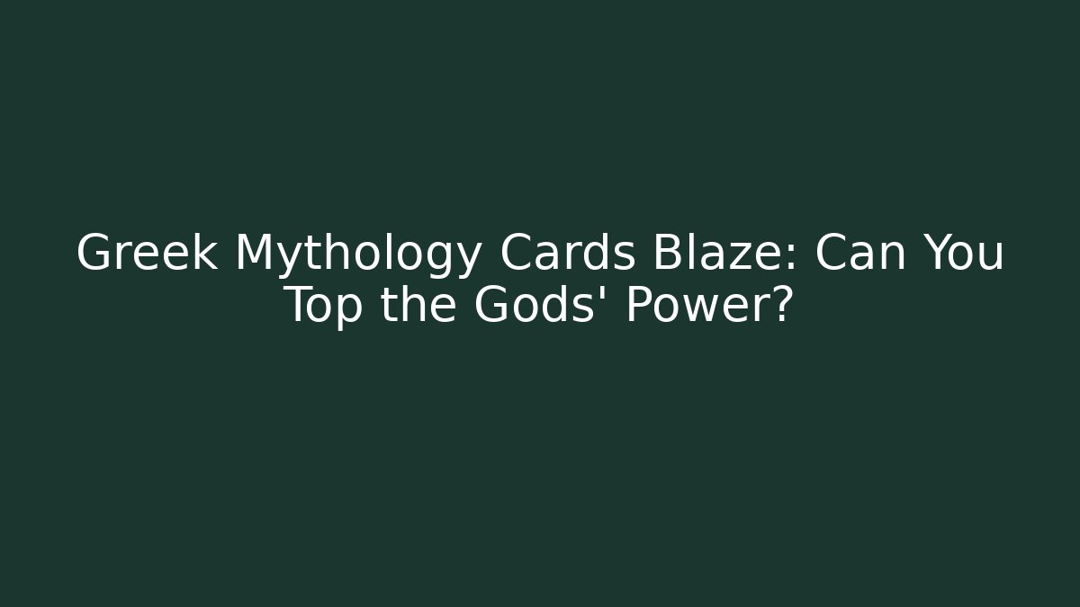 Greek Mythology Cards Blaze: Can You Top the Gods' Power?
