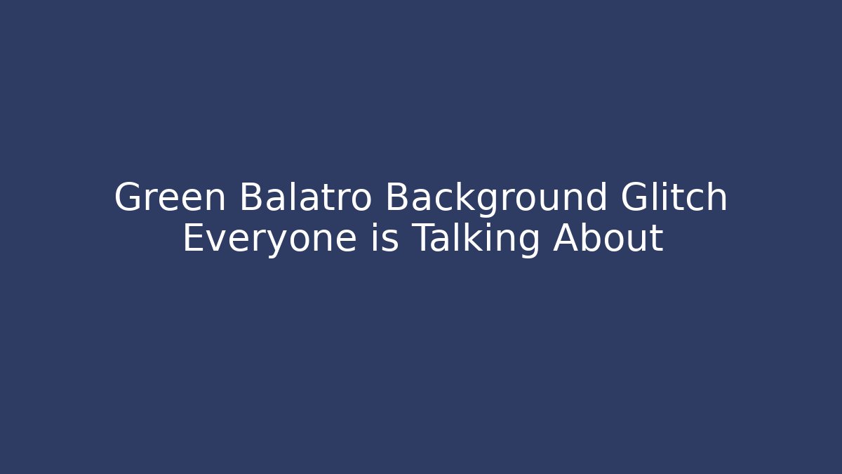 Green Balatro Background Glitch Everyone is Talking About - Create More Assets