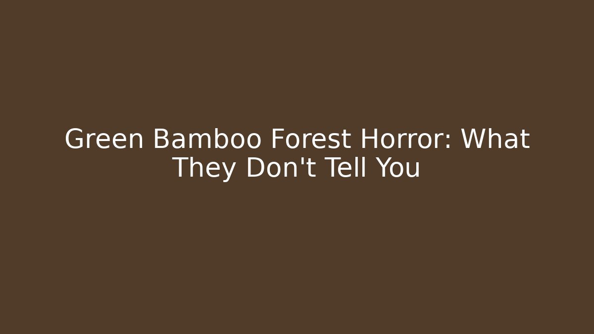 Green Bamboo Forest Horror: What They Don’t Tell You