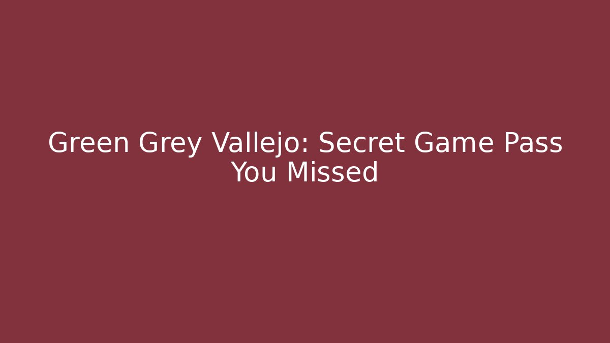 Green Grey Vallejo: Secret Game Pass You Missed