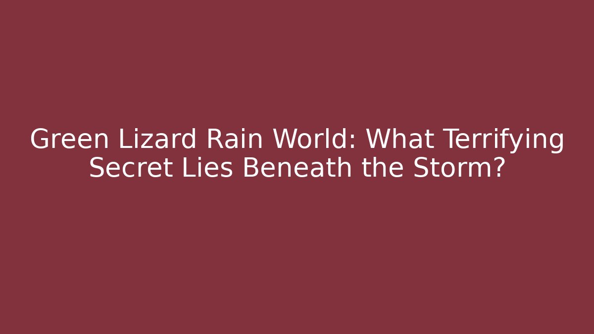 Green Lizard Rain World: What Terrifying Secret Lies Beneath the Storm?