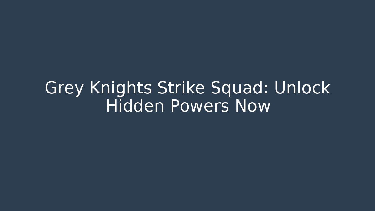 Grey Knights Strike Squad: Unlock Hidden Powers Now