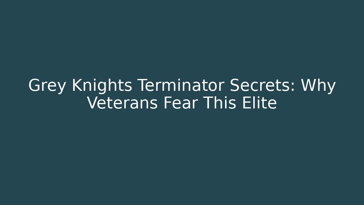 Grey Knights Terminator Secrets: Why Veterans Fear This Elite