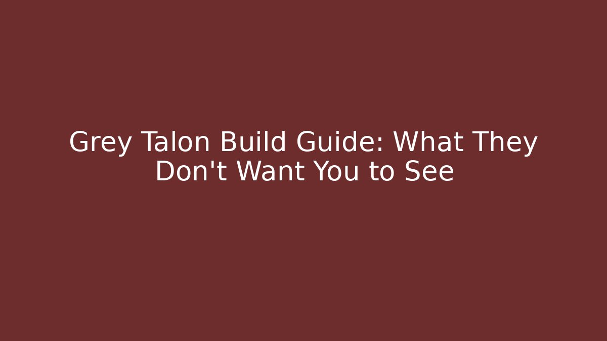 Grey Talon Build Guide: What They Don’t Want You to See