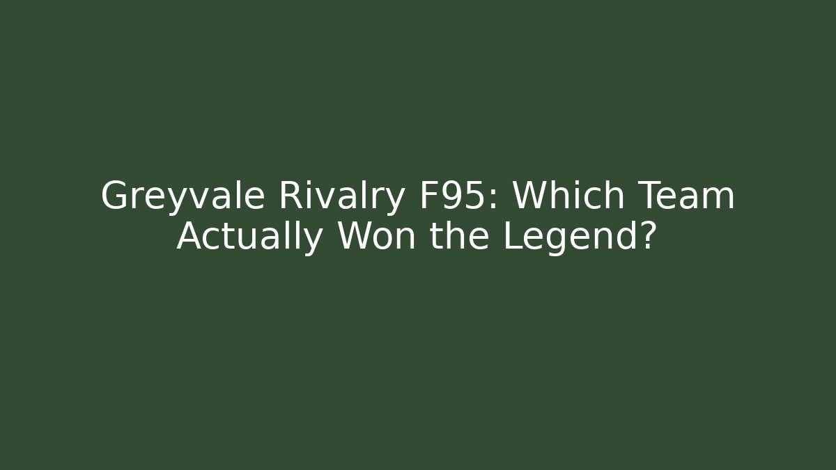 Greyvale Rivalry F95: Which Team Actually Won the Legend?