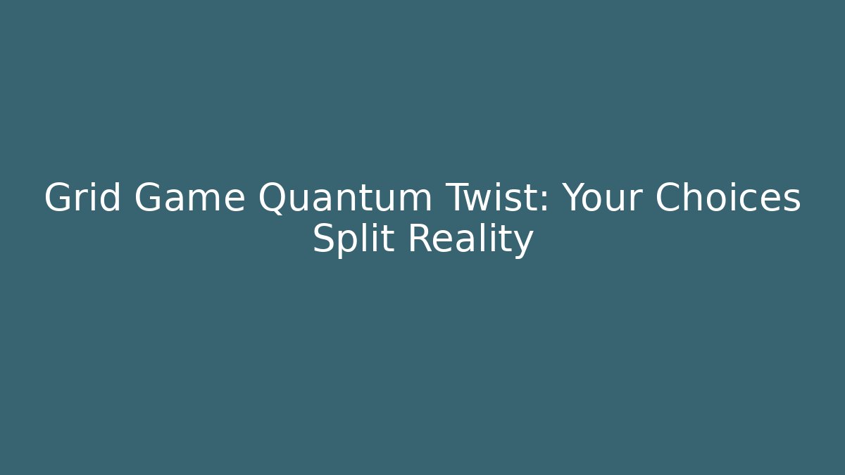 Grid Game Quantum Twist: Your Choices Split Reality - Create More Assets