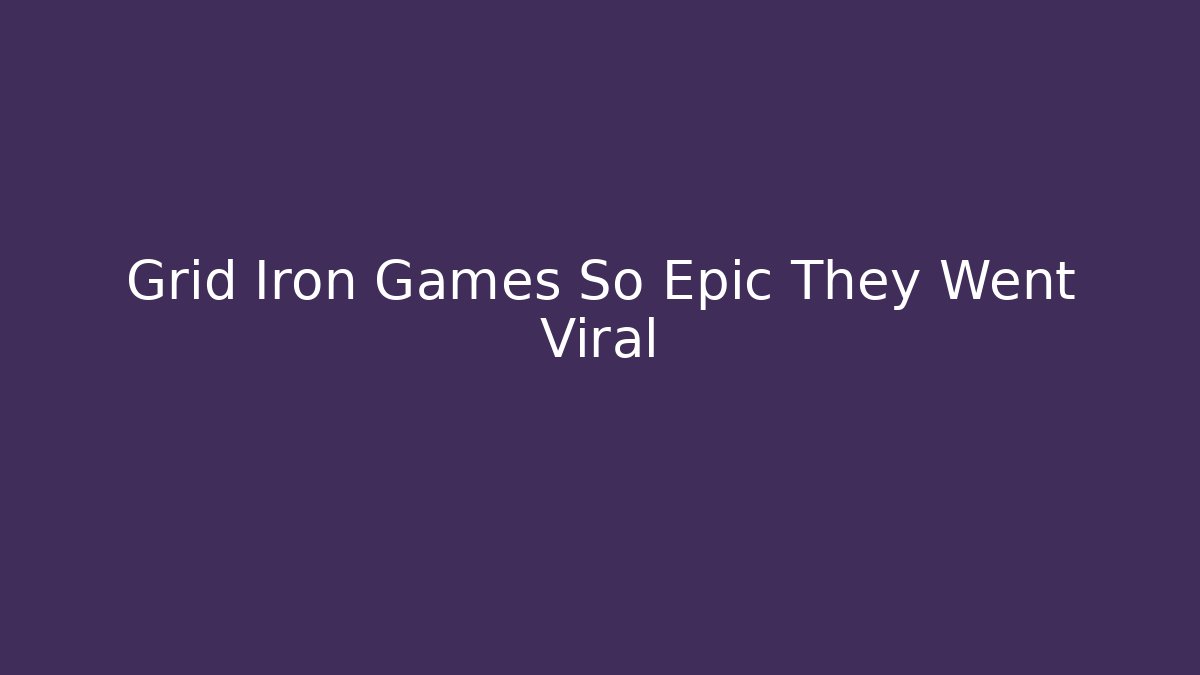 Grid Iron Games So Epic They Went Viral - Create More Assets