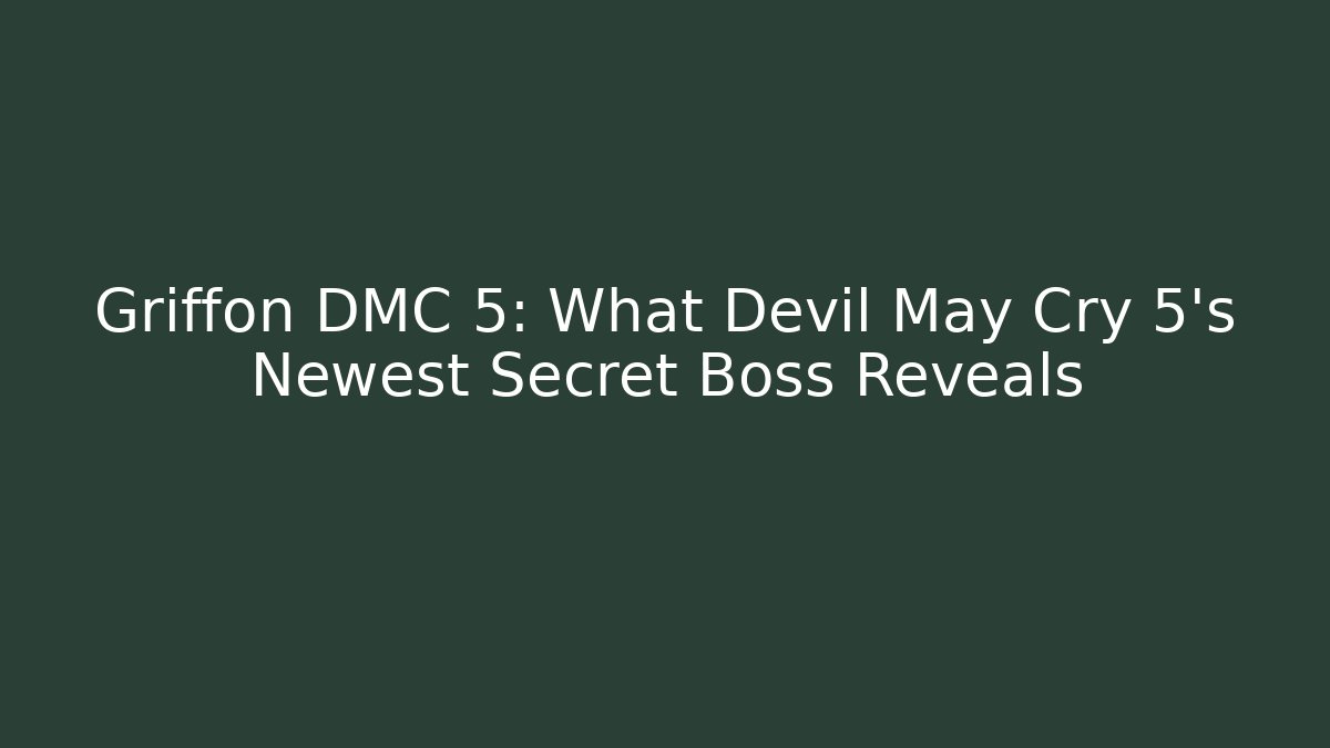 Griffon DMC 5: What Devil May Cry 5’s Newest Secret Boss Reveals
