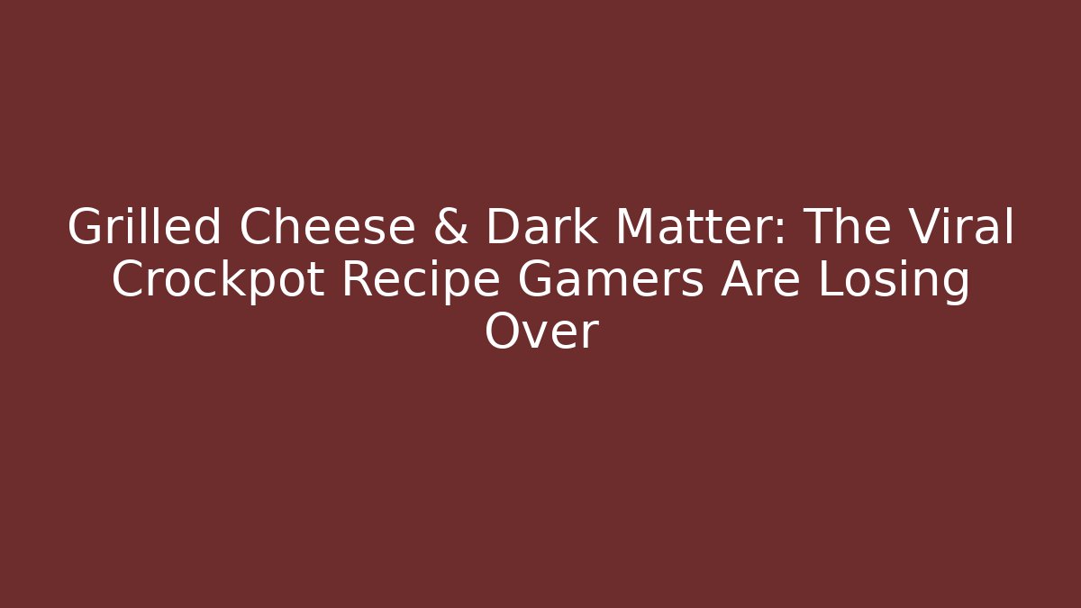 Grilled Cheese & Dark Matter: The Viral Crockpot Recipe Gamers Are Losing Over