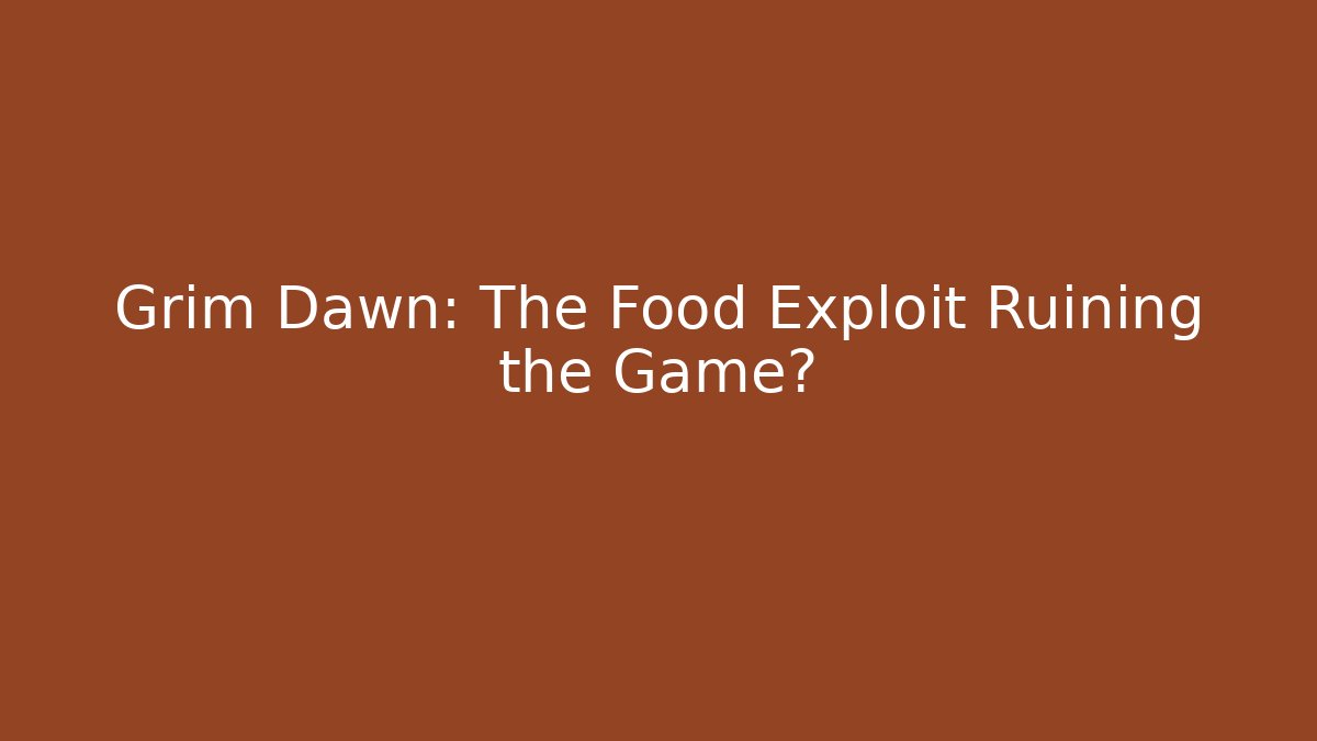 Grim Dawn: The Food Exploit Ruining the Game? - Create More Assets
