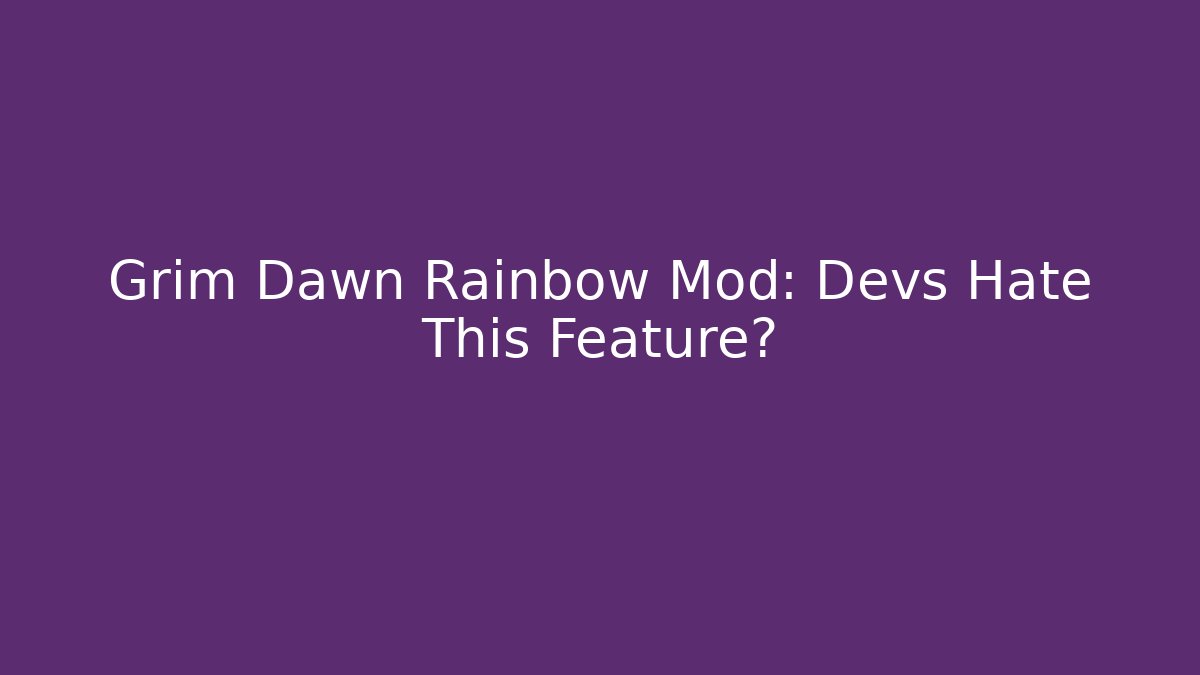 Grim Dawn Rainbow Mod: Devs Hate This Feature? - Create More Assets