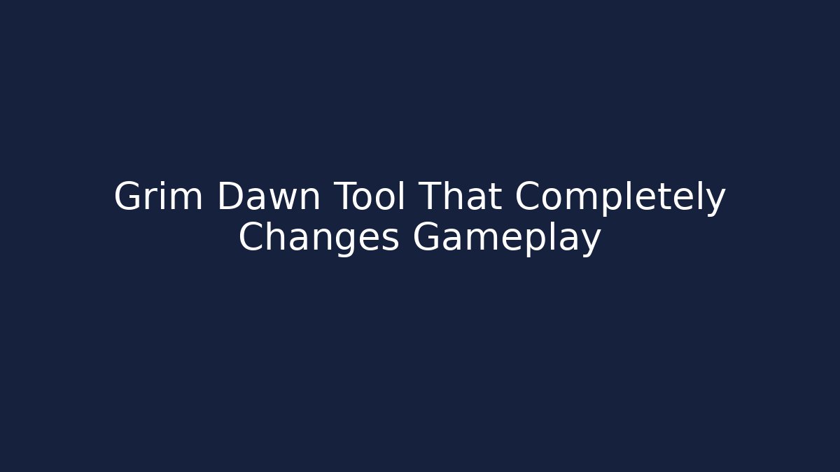 Grim Dawn Tool That Completely Changes Gameplay - Create More Assets