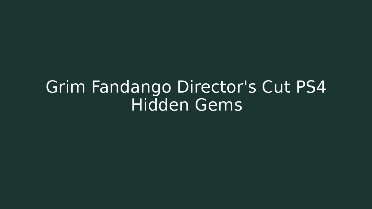 Grim Fandango Director's Cut PS4 Hidden Gems - Create More Assets
