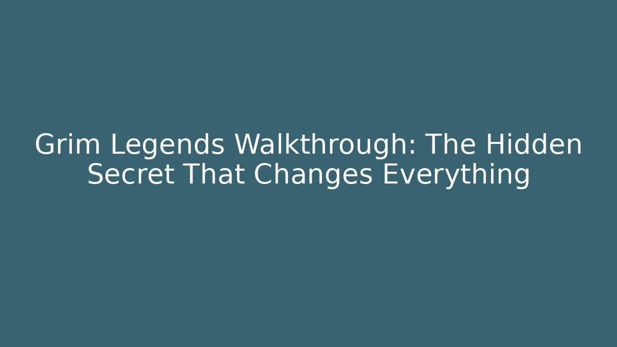Grim Legends Walkthrough: The Hidden Secret That Changes Everything - Create More Assets