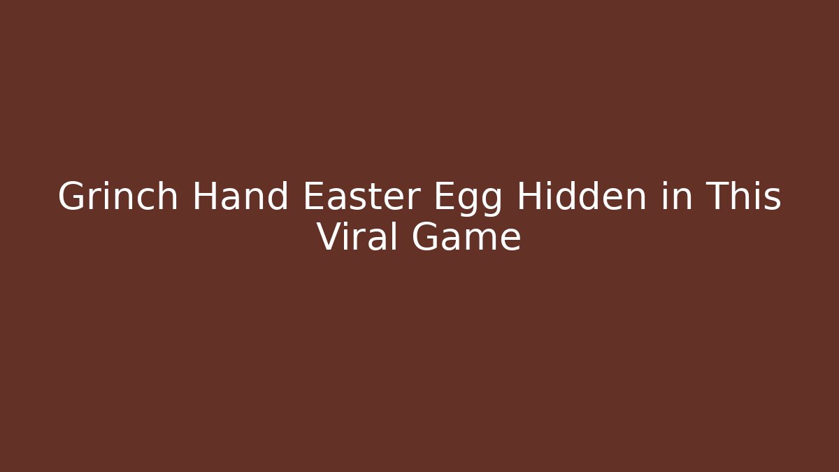 Grinch Hand Easter Egg Hidden in This Viral Game - Create More Assets