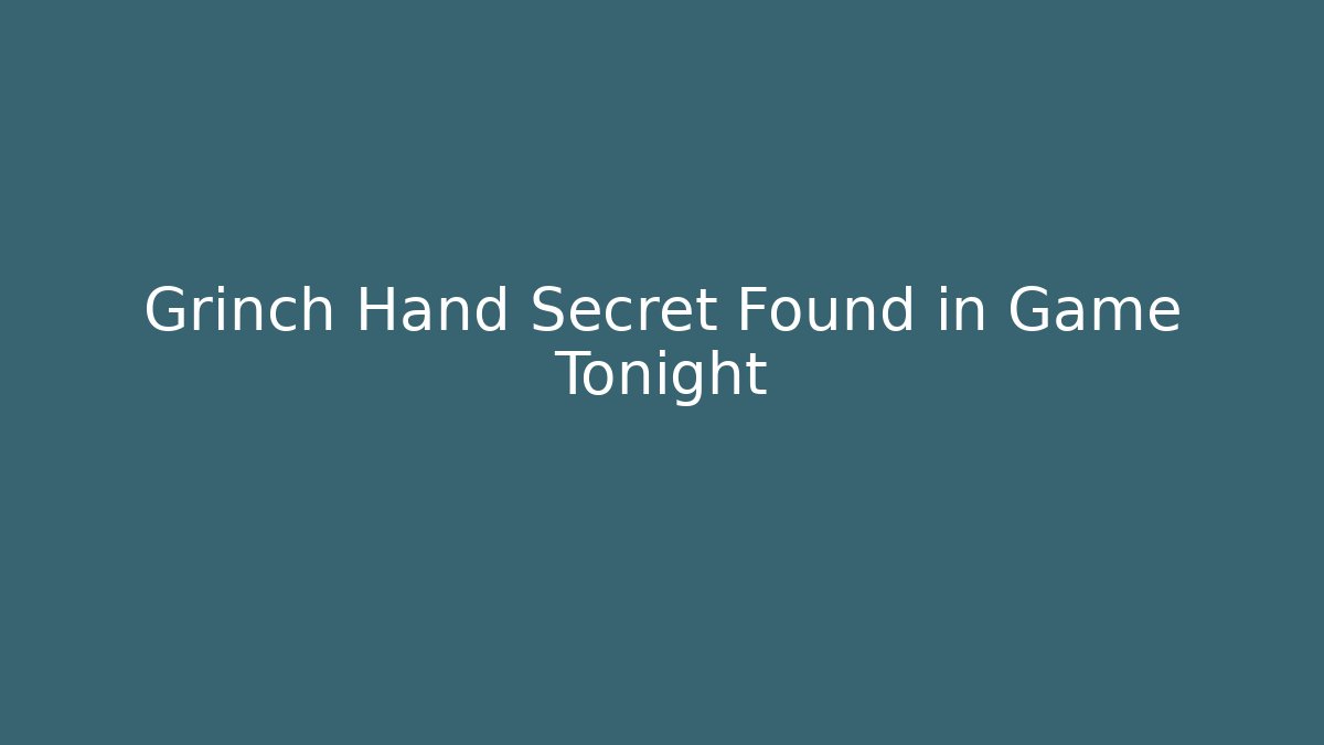 Grinch Hand Secret Found in Game Tonight