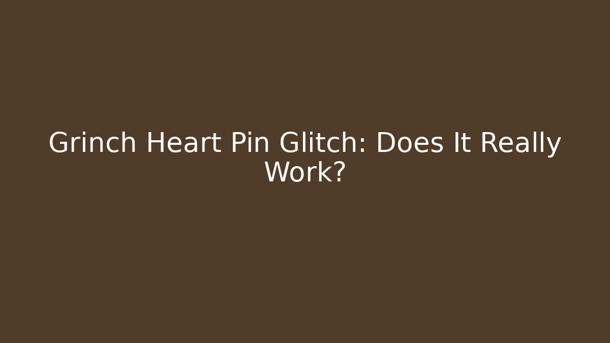 Grinch Heart Pin Glitch: Does It Really Work?