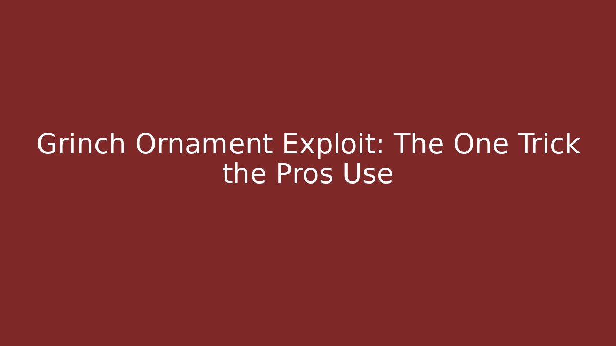 Grinch Ornament Exploit: The One Trick the Pros Use