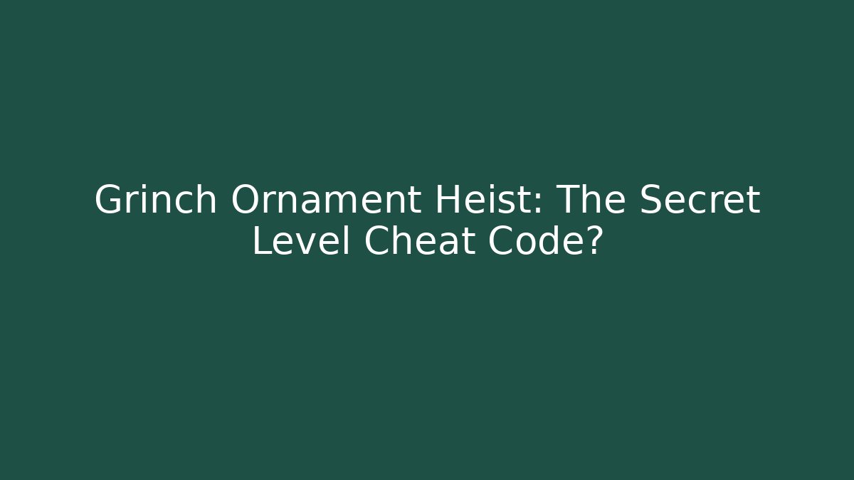 Grinch Ornament Heist: The Secret Level Cheat Code?