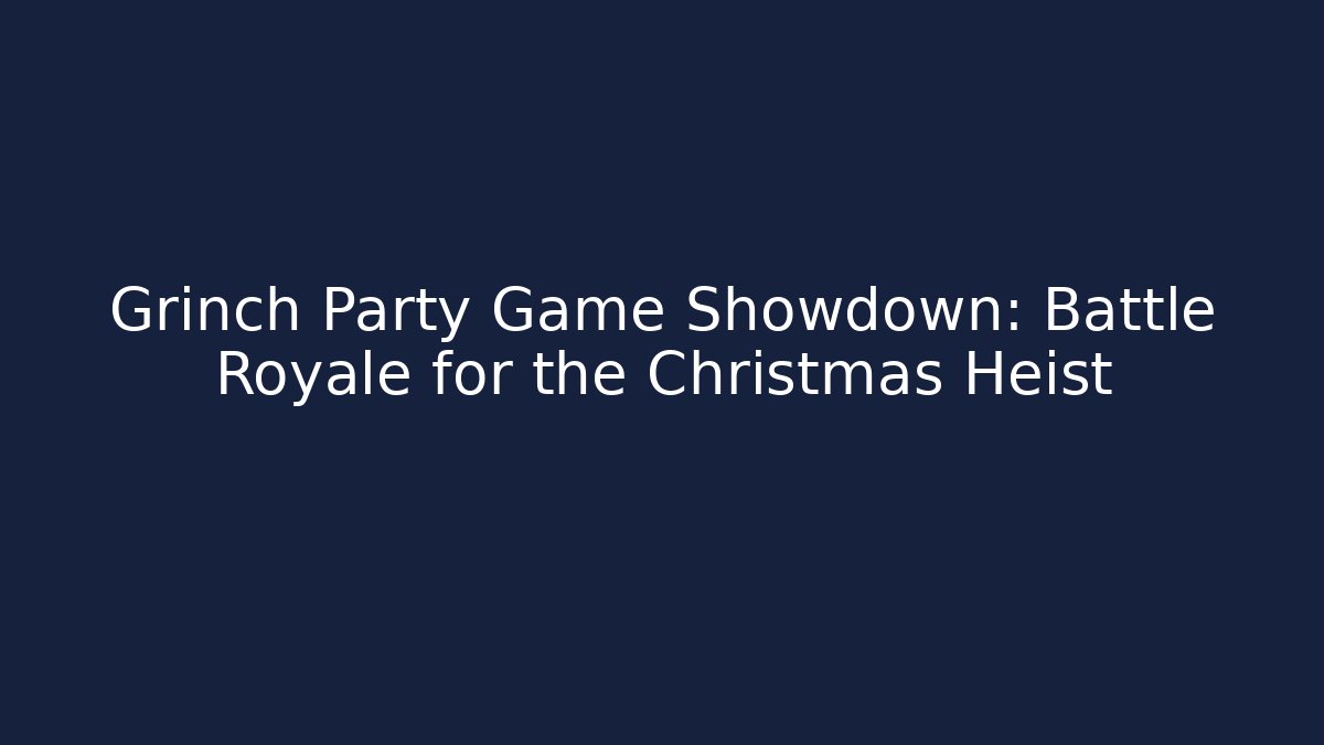 Grinch Party Game Showdown: Battle Royale for the Christmas Heist