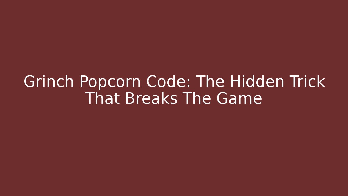 Grinch Popcorn Code: The Hidden Trick That Breaks The Game - Create More Assets