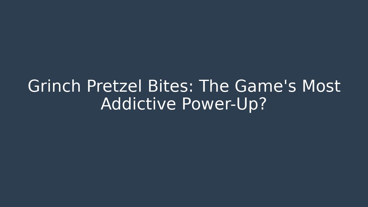 Grinch Pretzel Bites: The Game’s Most Addictive Power-Up?