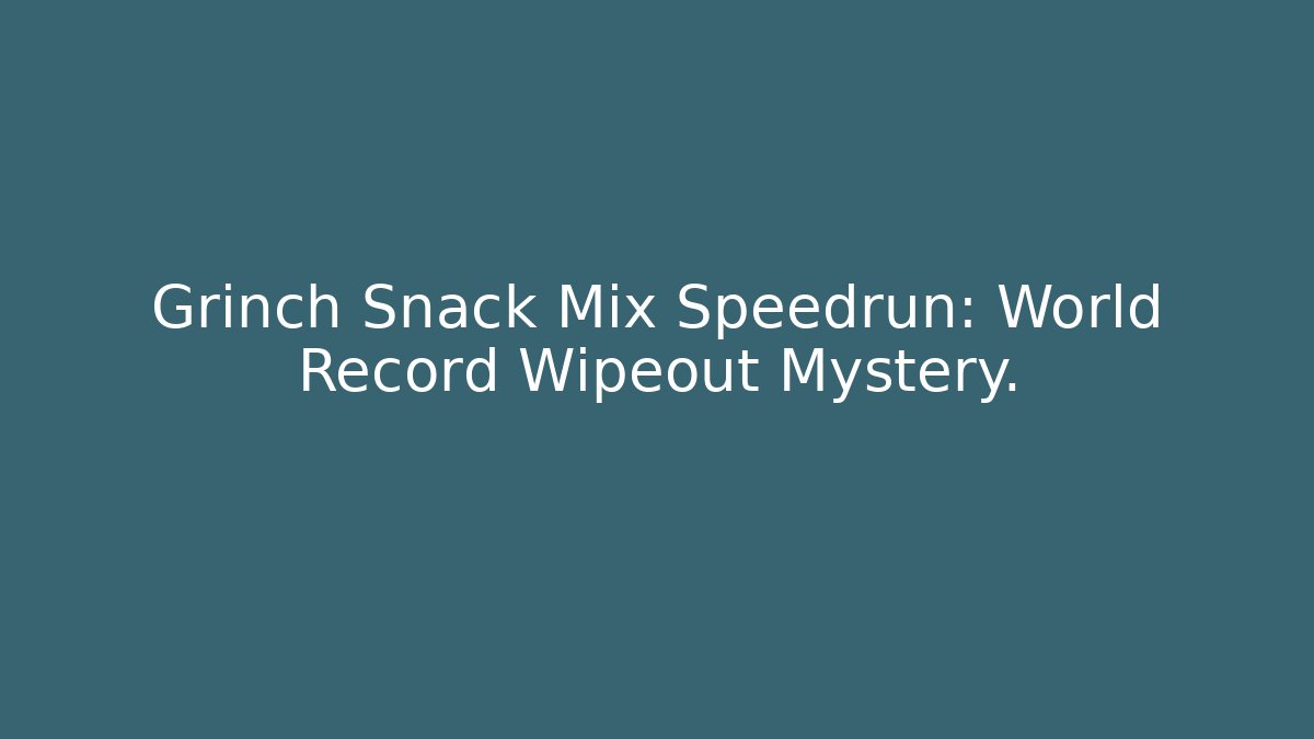 Grinch Snack Mix Speedrun: World Record Wipeout Mystery.