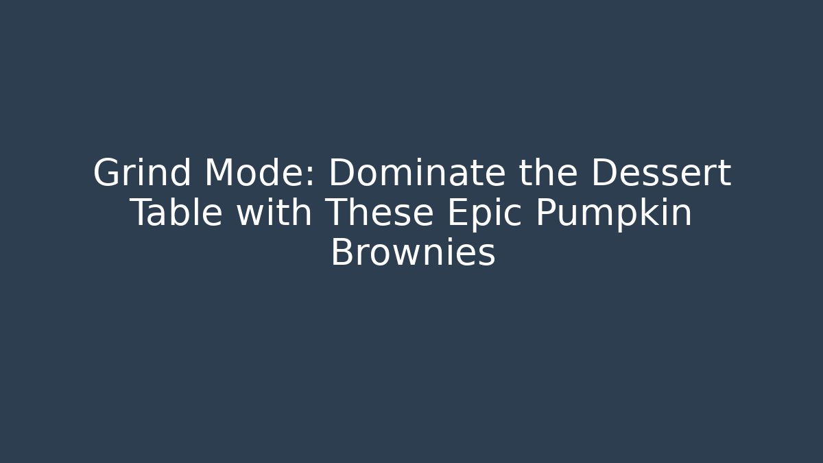 Grind Mode: Dominate the Dessert Table with These Epic Pumpkin Brownies