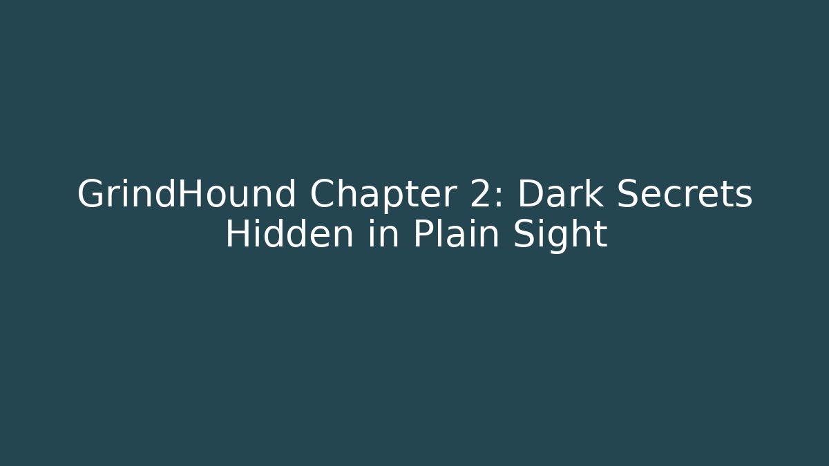 GrindHound Chapter 2: Dark Secrets Hidden in Plain Sight