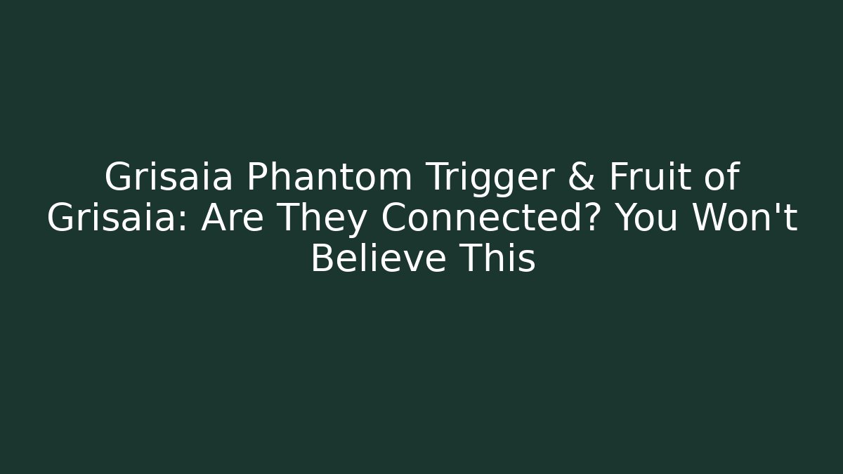 Grisaia Phantom Trigger & Fruit of Grisaia: Are They Connected? You Won't Believe This