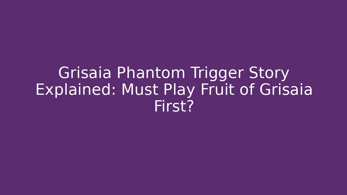 Grisaia Phantom Trigger Story Explained: Must Play Fruit of Grisaia First?