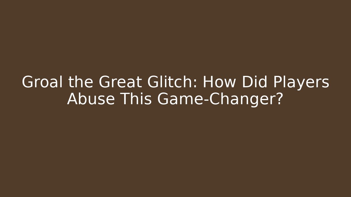 Groal the Great Glitch: How Did Players Abuse This Game-Changer?