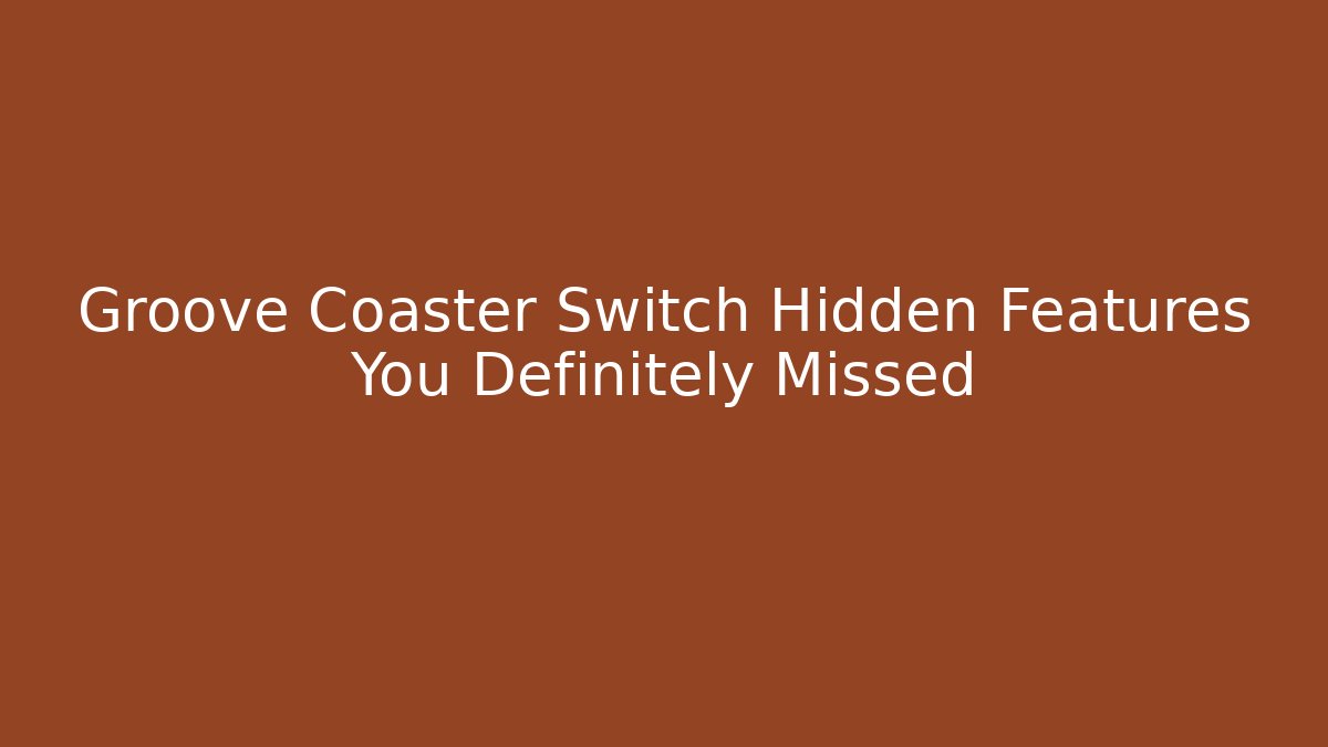 Groove Coaster Switch Hidden Features You Definitely Missed