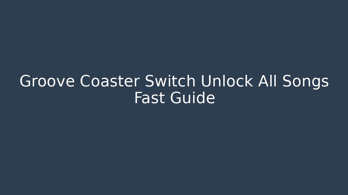 Groove Coaster Switch Unlock All Songs Fast Guide
