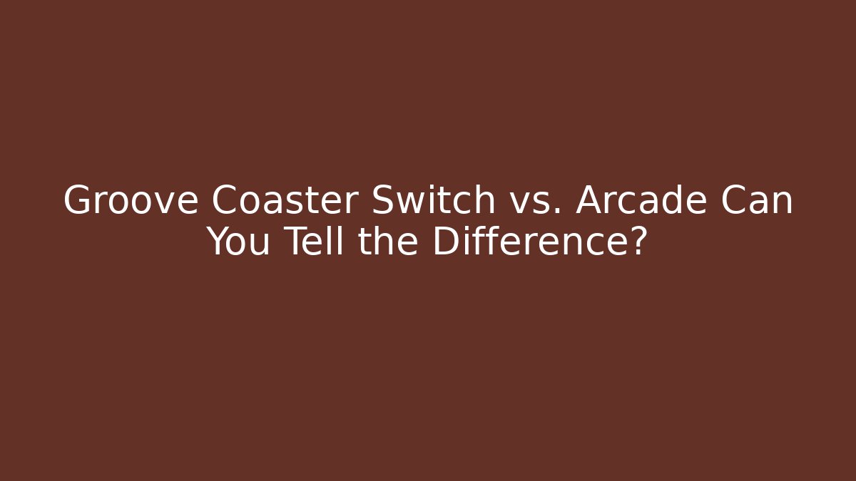 Groove Coaster Switch vs. Arcade Can You Tell the Difference?