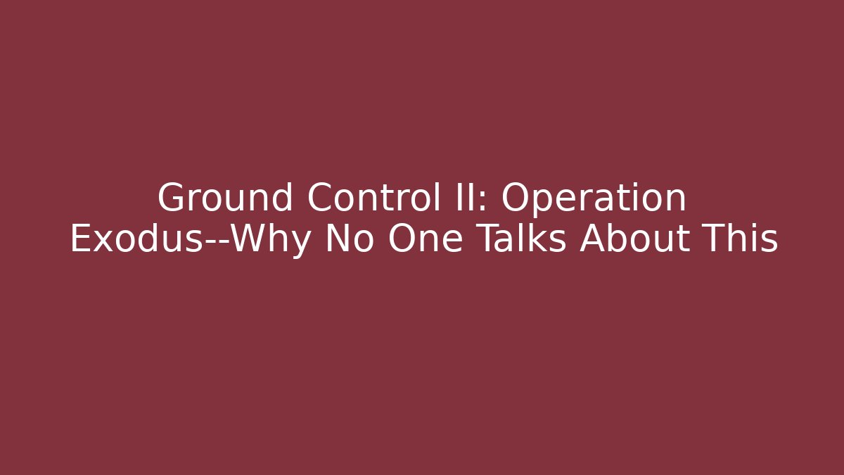 Ground Control II: Operation Exodus—Why No One Talks About This - Create More Assets