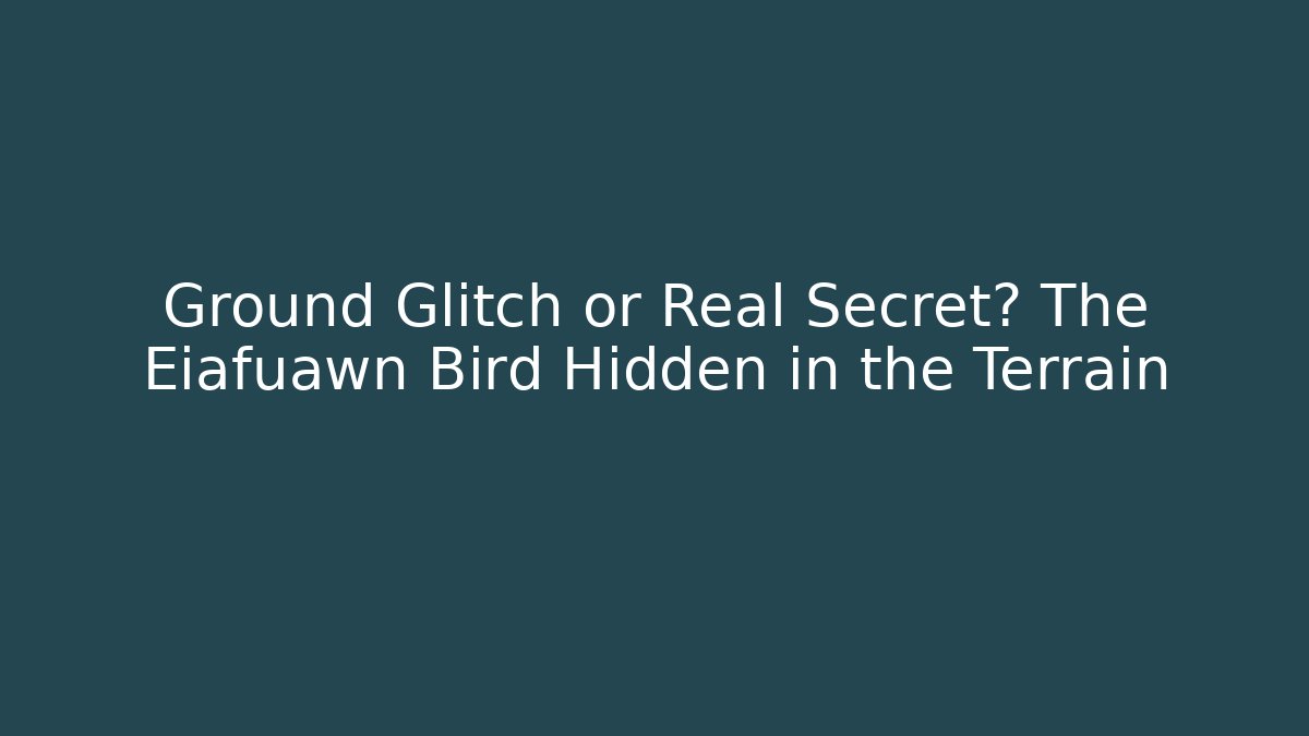 Ground Glitch or Real Secret? The Eiafuawn Bird Hidden in the Terrain