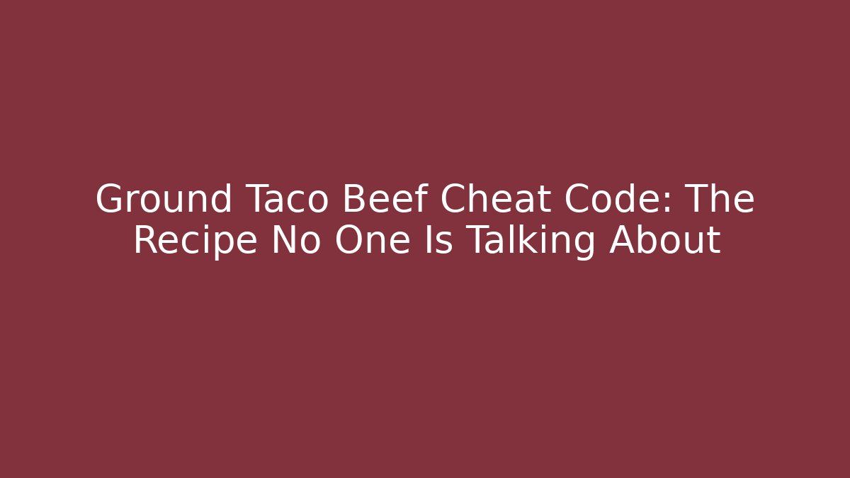 Ground Taco Beef Cheat Code: The Recipe No One Is Talking About