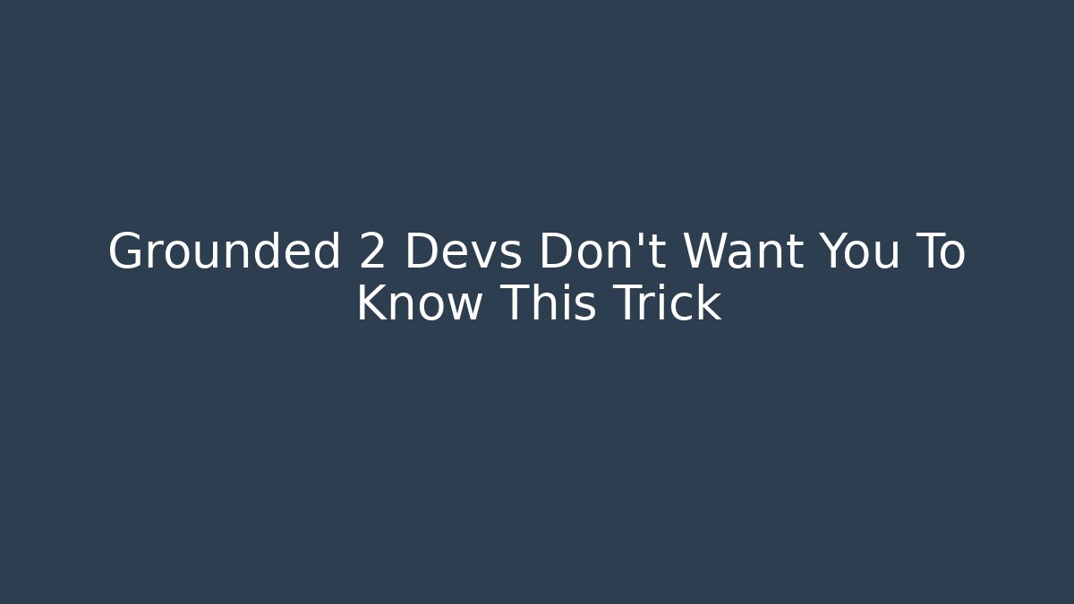 Grounded 2 Devs Don't Want You To Know This Trick - Create More Assets