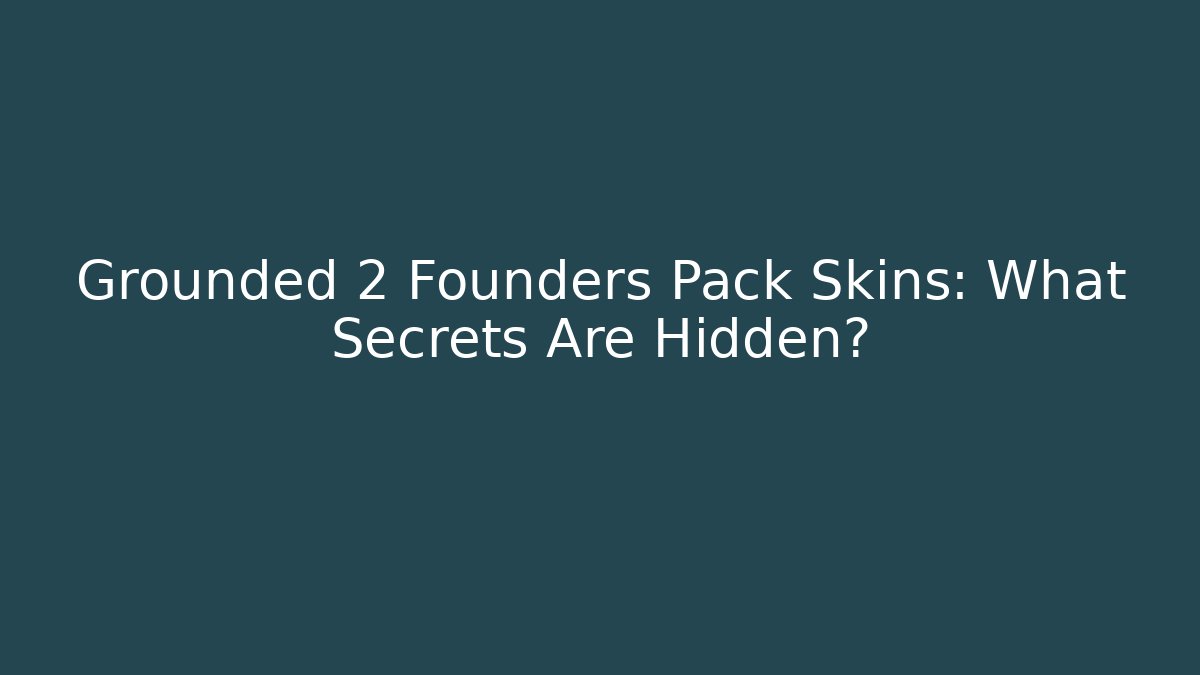 Grounded 2 Founders Pack Skins: What Secrets Are Hidden?