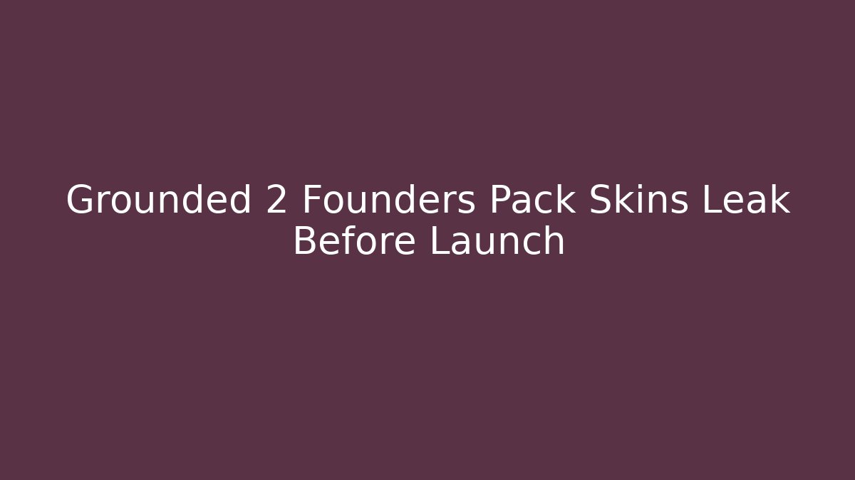 Grounded 2 Founders Pack Skins Leak Before Launch