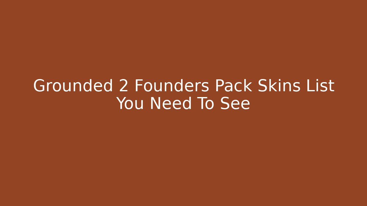 Grounded 2 Founders Pack Skins List You Need To See