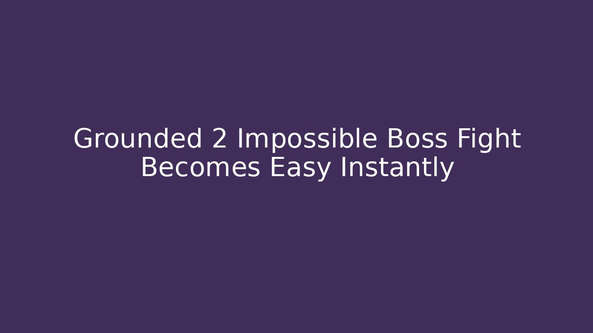 Grounded 2 Impossible Boss Fight Becomes Easy Instantly - Create More Assets