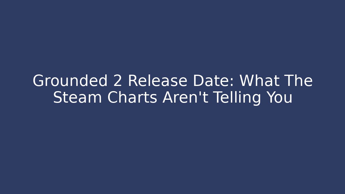 Grounded 2 Release Date: What The Steam Charts Aren’t Telling You
