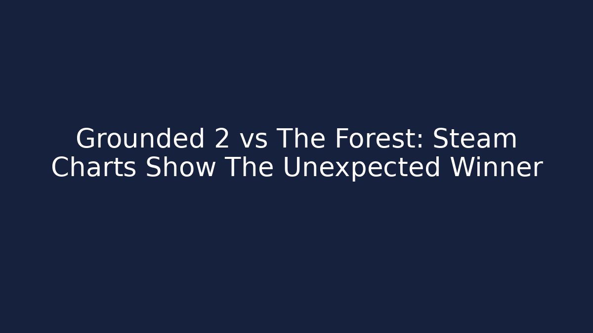 Grounded 2 vs The Forest: Steam Charts Show The Unexpected Winner