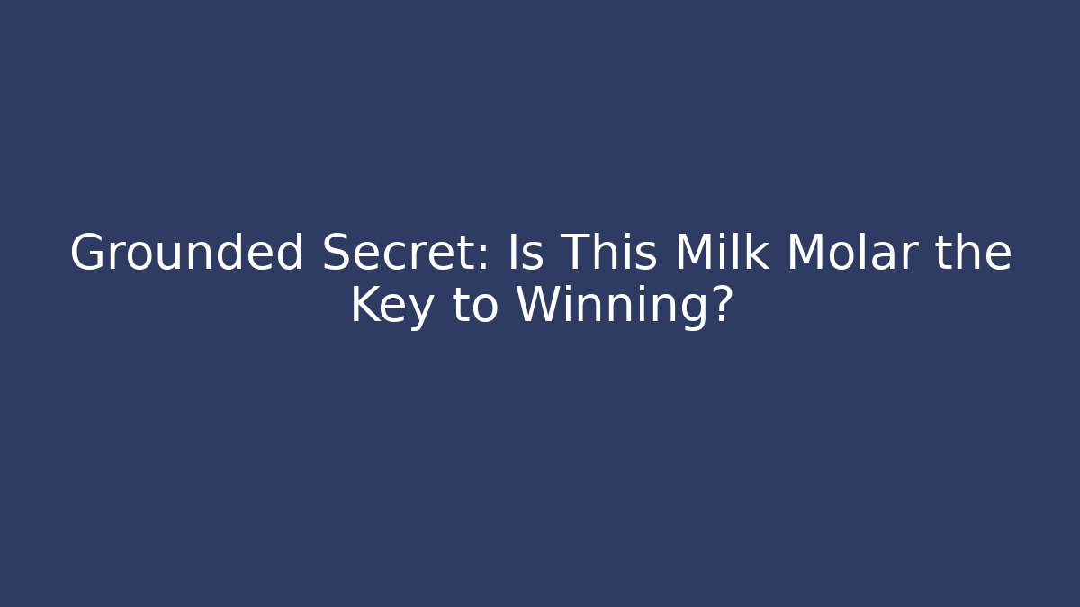 Grounded Secret: Is This Milk Molar the Key to Winning?